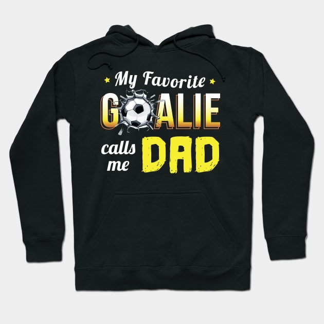 My Favorite Goalie Calls Me Dad - Gift goalkeeper goalie Hoodie by giftideas